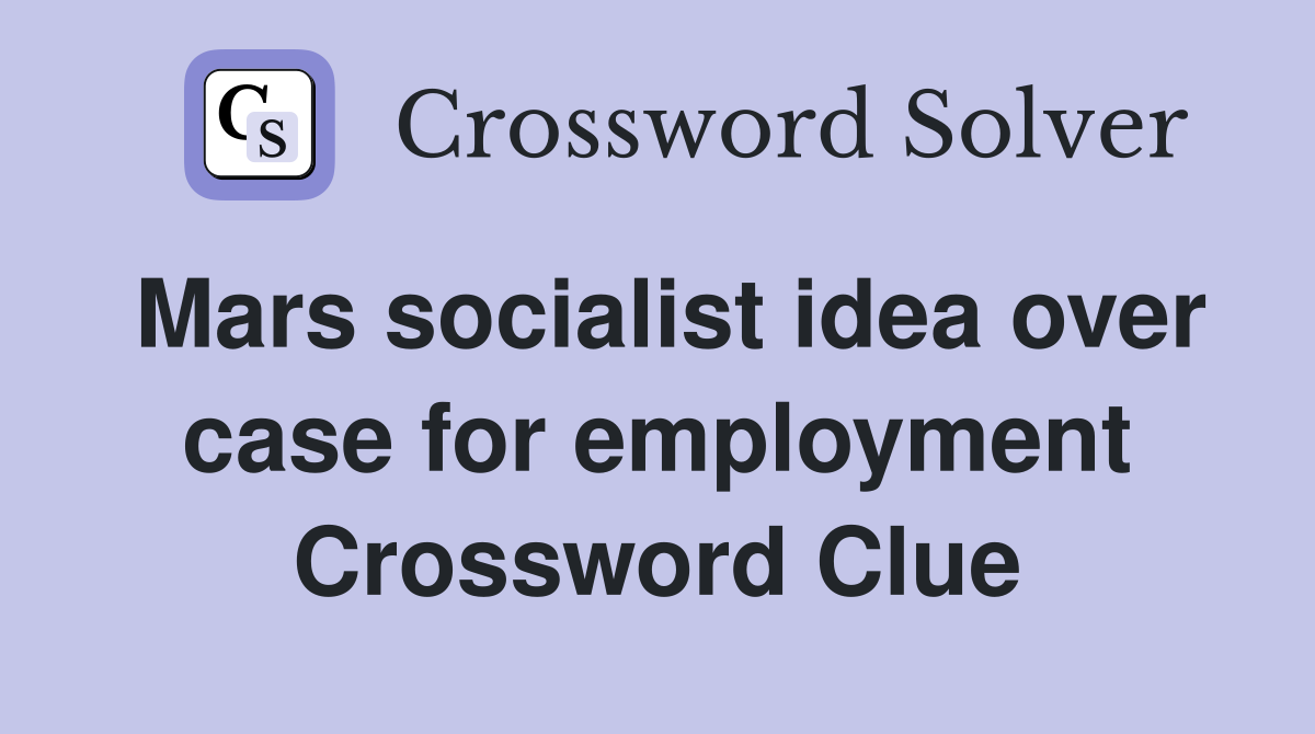 Mars socialist idea over case for employment Crossword Clue