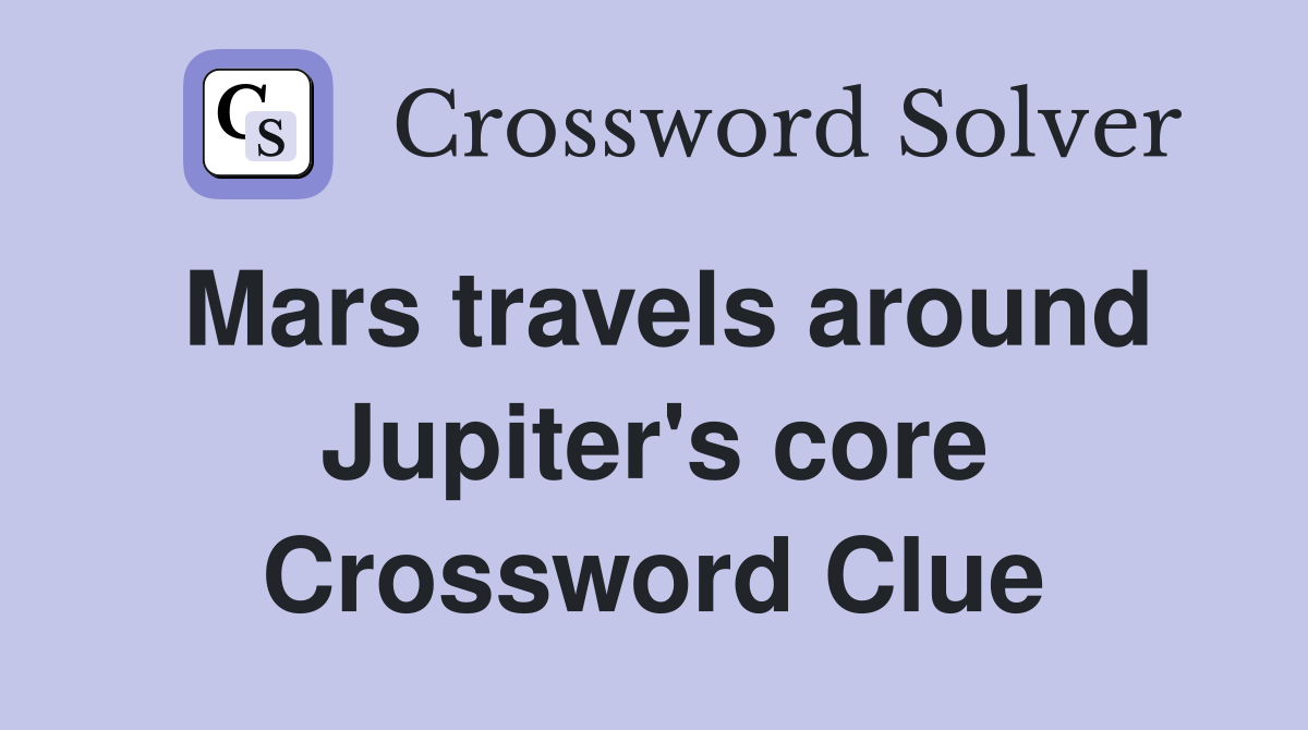 Mars travels around Jupiter's core Crossword Clue