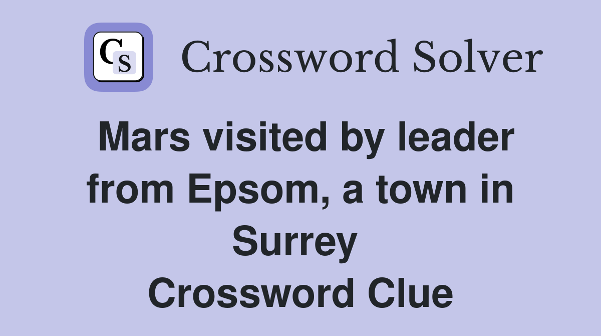 Mars visited by leader from Epsom, a town in Surrey  Crossword Clue