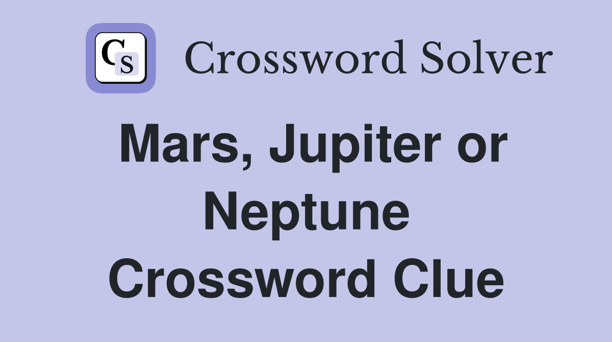 Mars, Jupiter or Neptune Crossword Clue