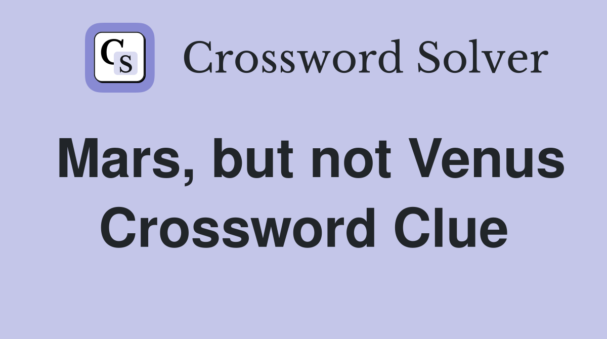 Mars, but not Venus Crossword Clue