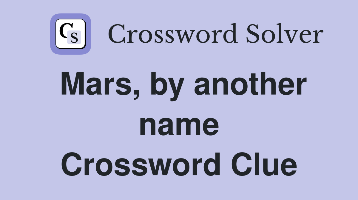 Mars, by another name Crossword Clue