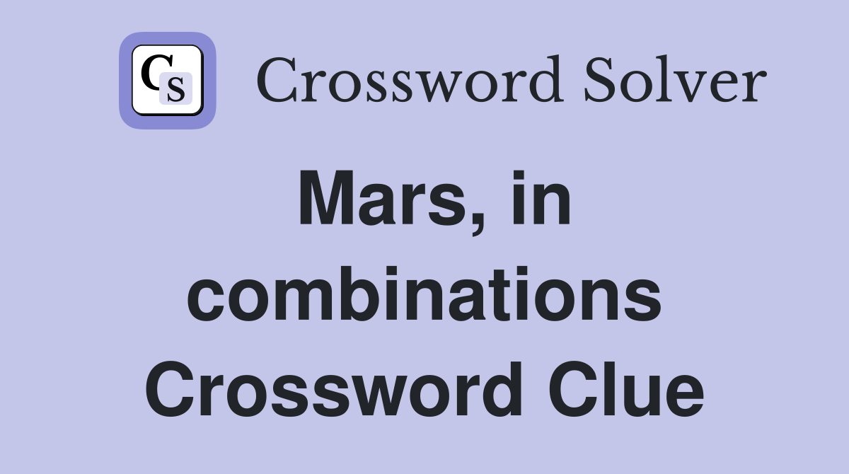 Mars, in combinations Crossword Clue