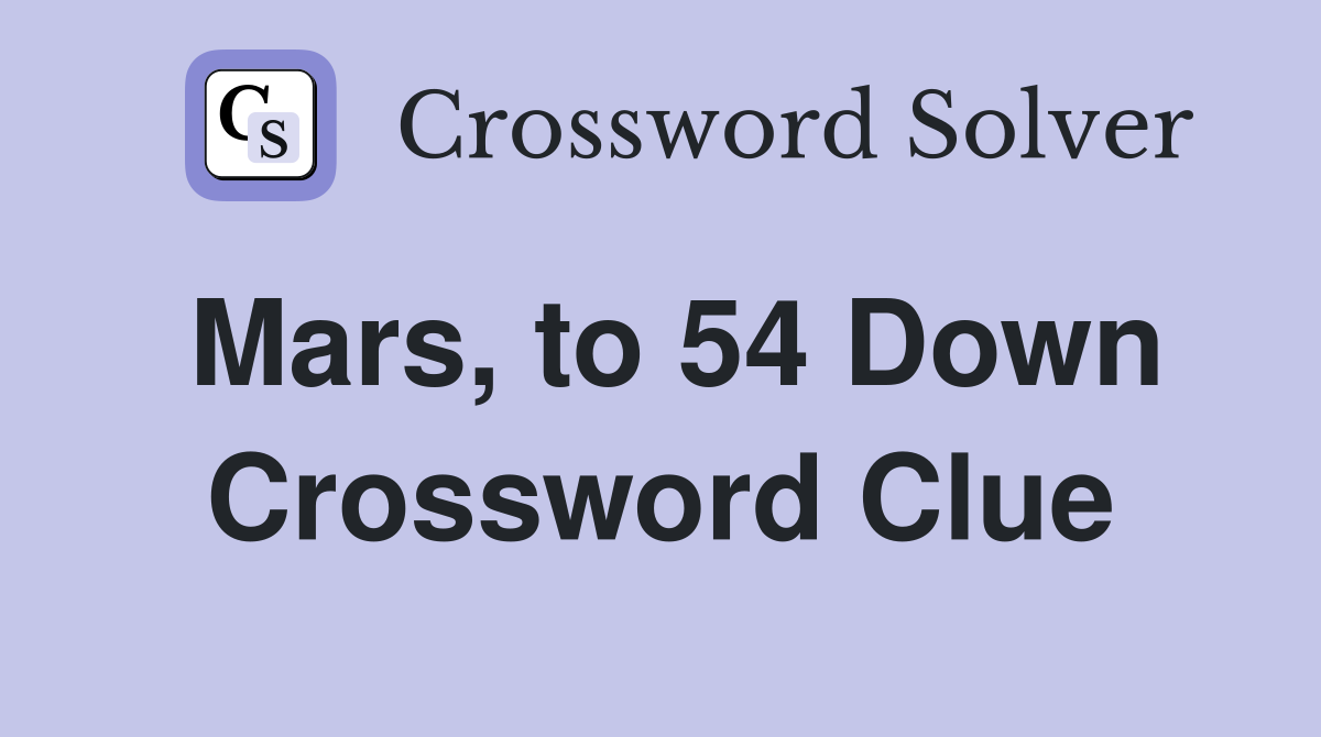 Mars, to 54 Down Crossword Clue