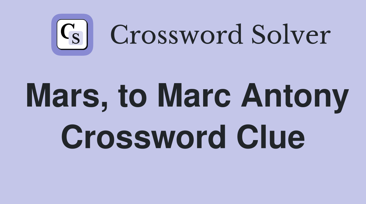 Mars, to Marc Antony Crossword Clue
