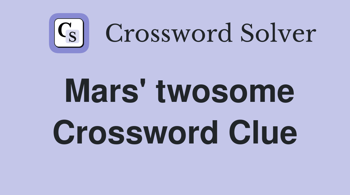 Mars' twosome Crossword Clue