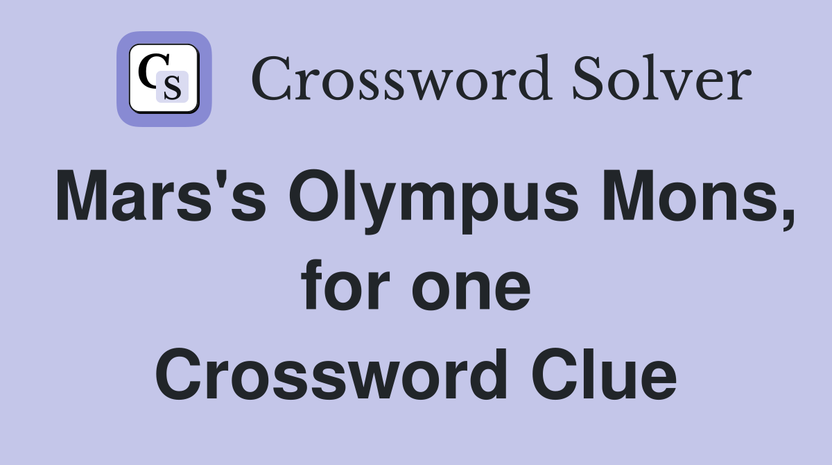 Mars's Olympus Mons, for one Crossword Clue