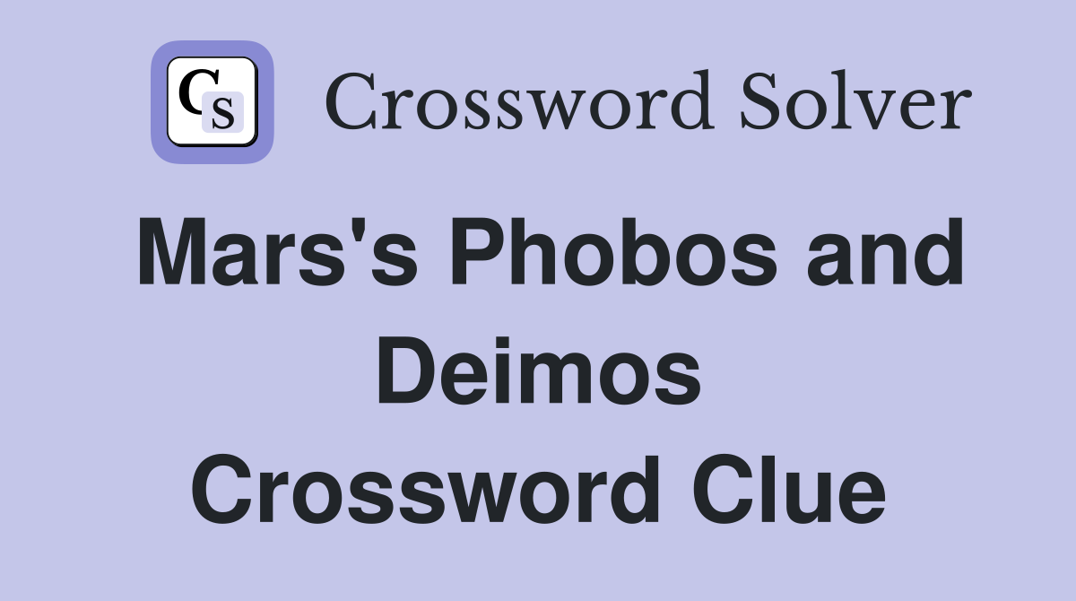 Mars's Phobos and Deimos Crossword Clue