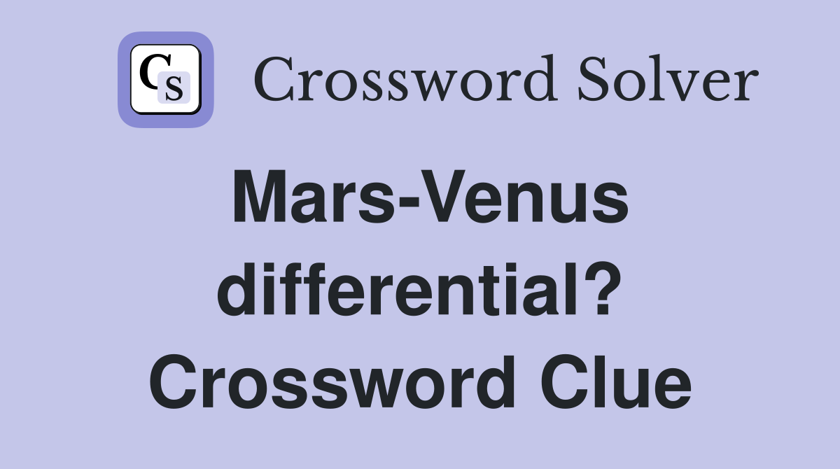 Mars-Venus differential? Crossword Clue