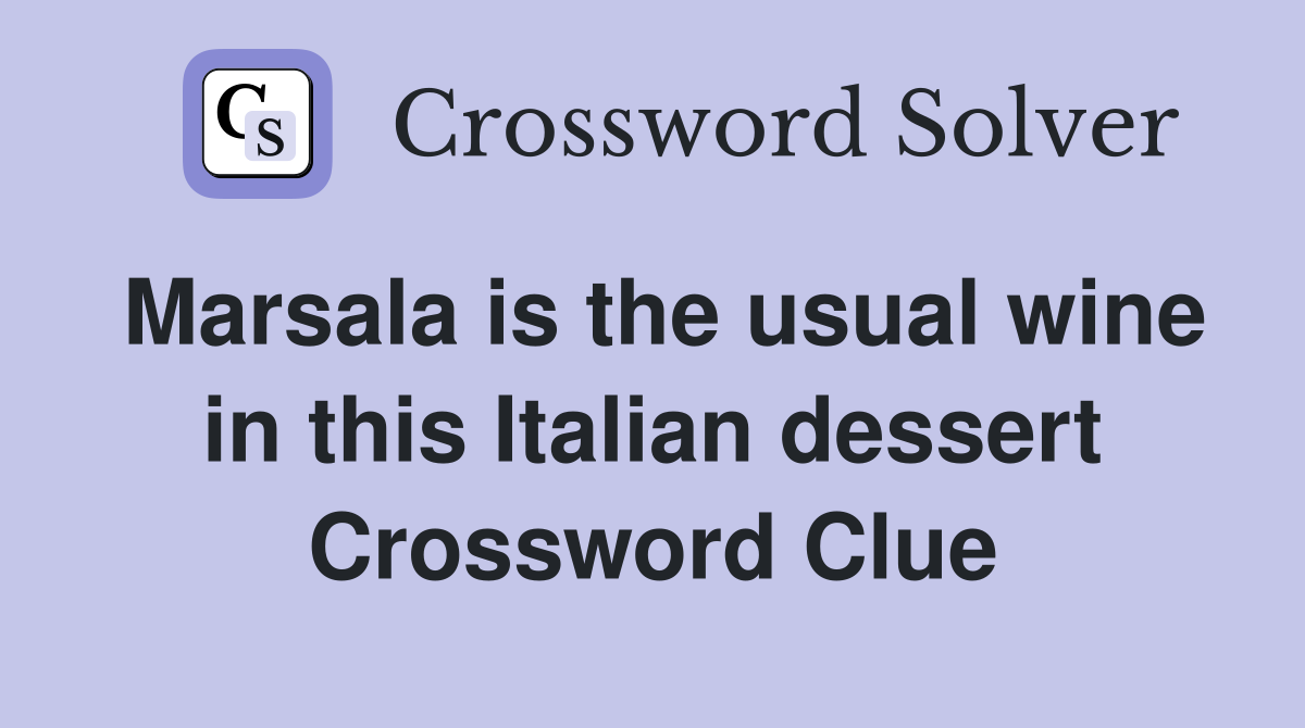 Marsala is the usual wine in this Italian dessert Crossword Clue