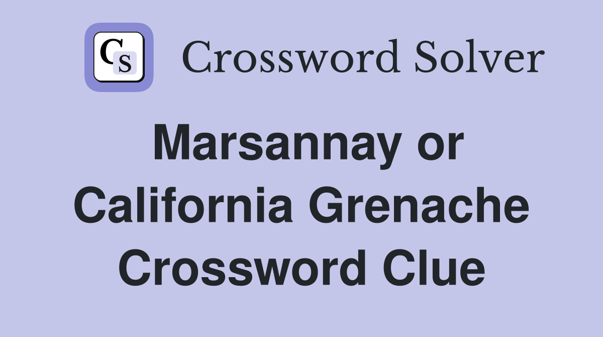 Marsannay or California Grenache Crossword Clue