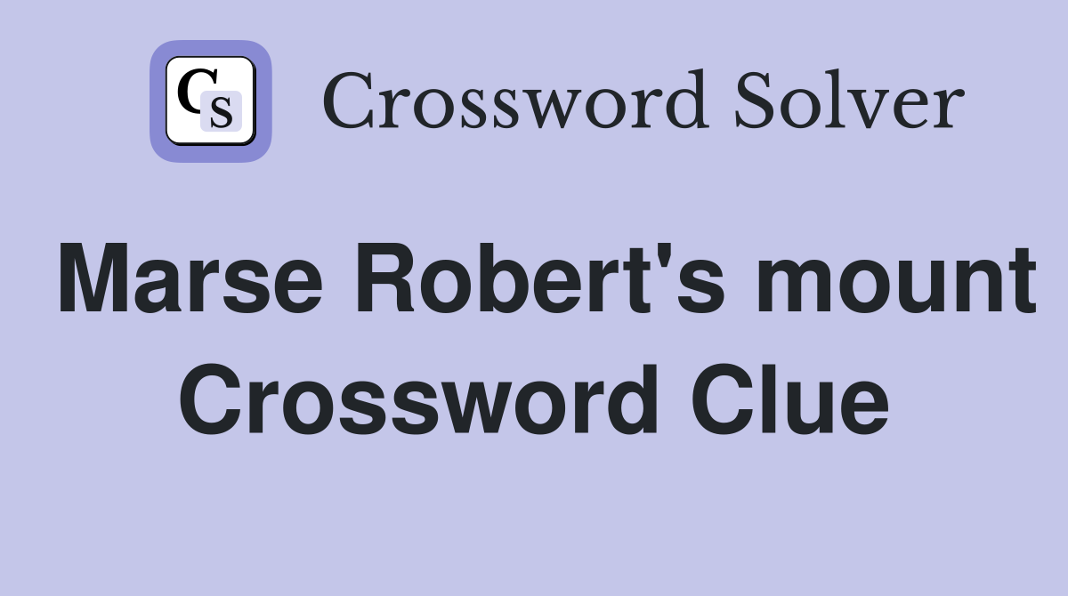 Marse Robert's mount Crossword Clue