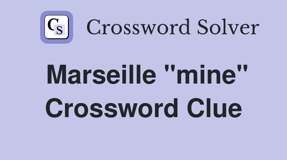 Marseille "mine" Crossword Clue
