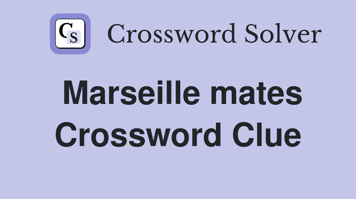 Marseille mates Crossword Clue