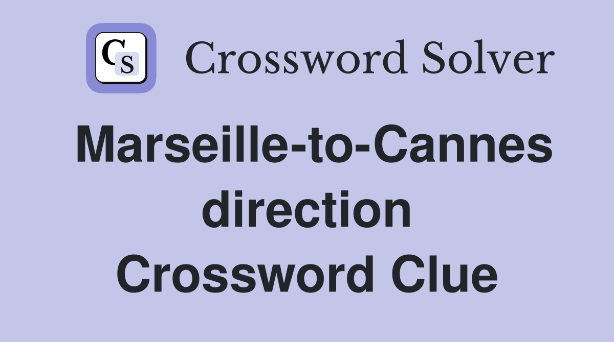 Marseille-to-Cannes direction Crossword Clue