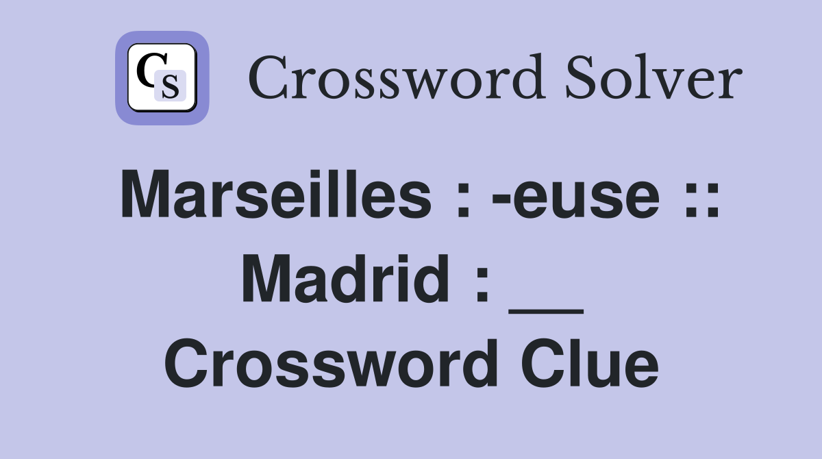 Marseilles : -euse :: Madrid : __ Crossword Clue