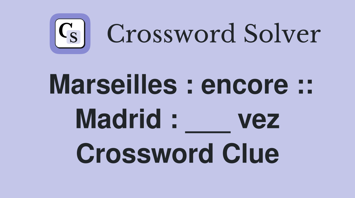 Marseilles : encore :: Madrid : ___ vez Crossword Clue