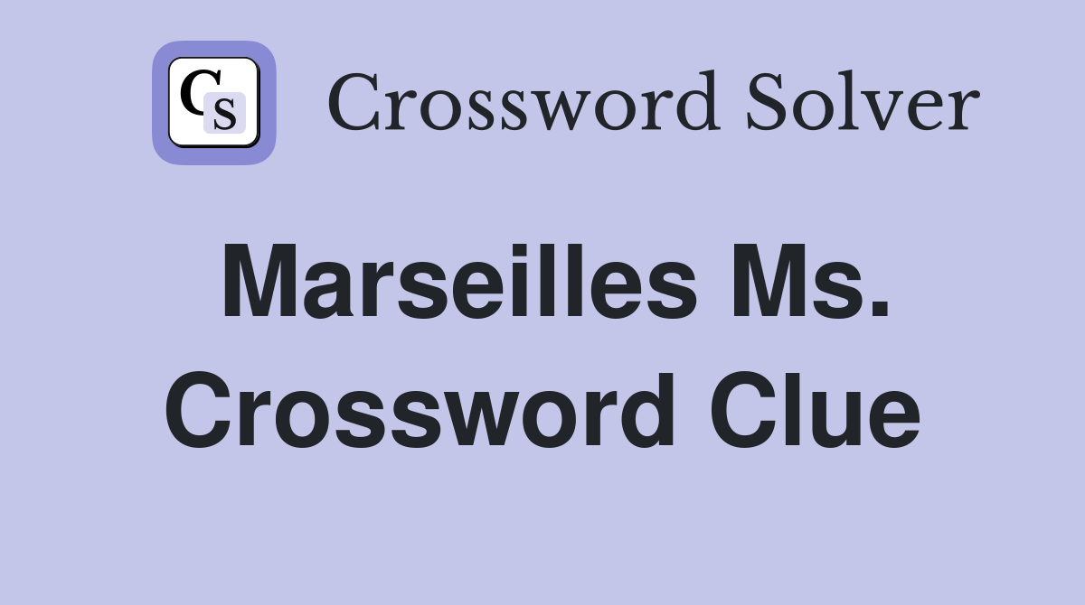 Marseilles Ms. Crossword Clue