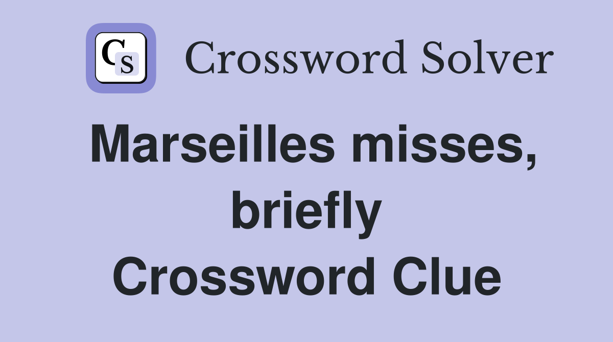 Marseilles misses, briefly Crossword Clue
