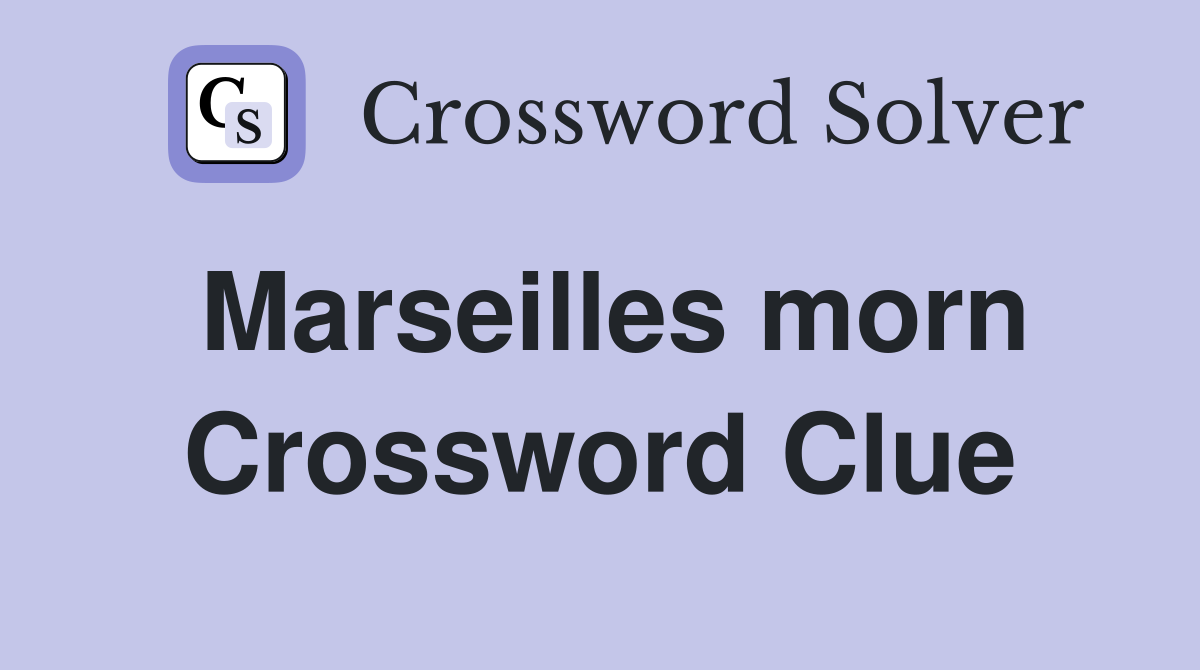 Marseilles morn Crossword Clue