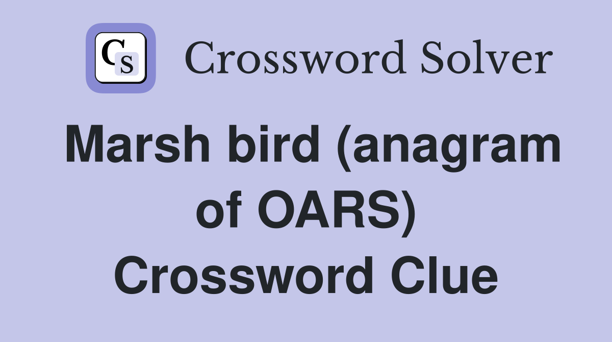 Marsh bird (anagram of OARS) Crossword Clue