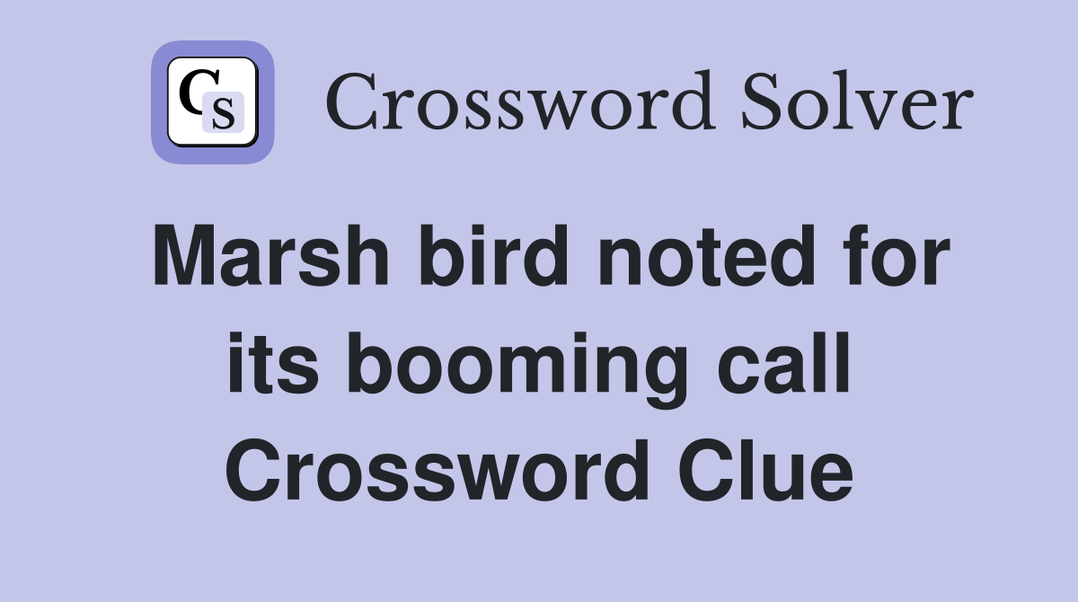Marsh bird noted for its booming call Crossword Clue