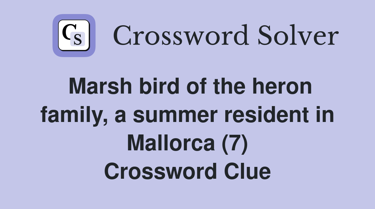 Marsh bird of the heron family, a summer resident in Mallorca (7) Crossword Clue