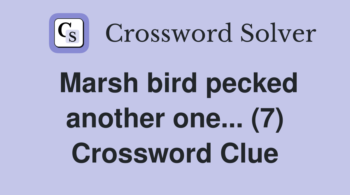 Marsh bird pecked another one... (7) Crossword Clue