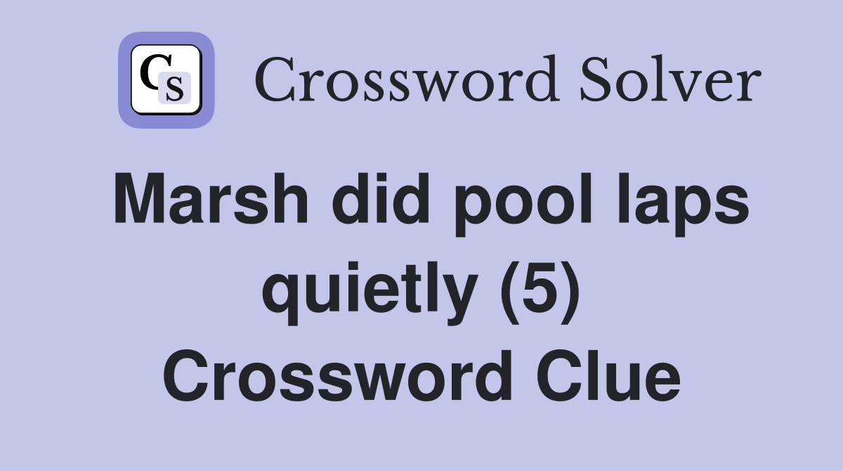 Marsh did pool laps quietly (5) Crossword Clue