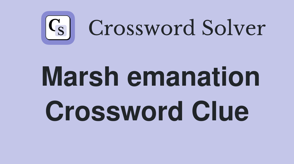 Marsh emanation Crossword Clue