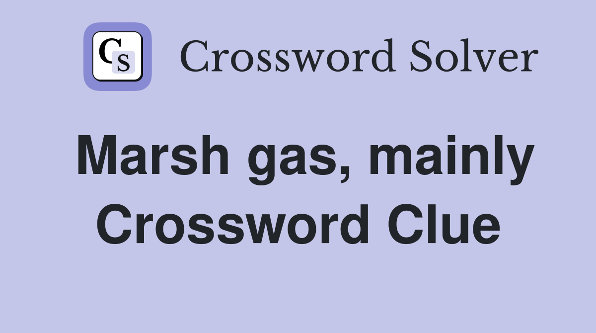 Marsh gas, mainly Crossword Clue