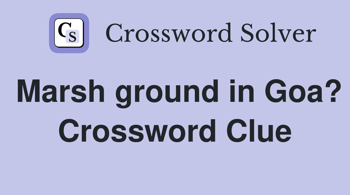 Marsh ground in Goa? Crossword Clue