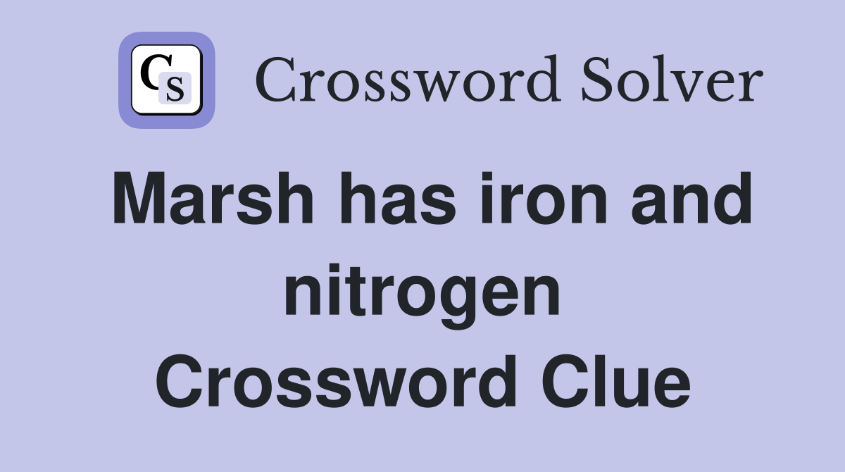 Marsh has iron and nitrogen Crossword Clue