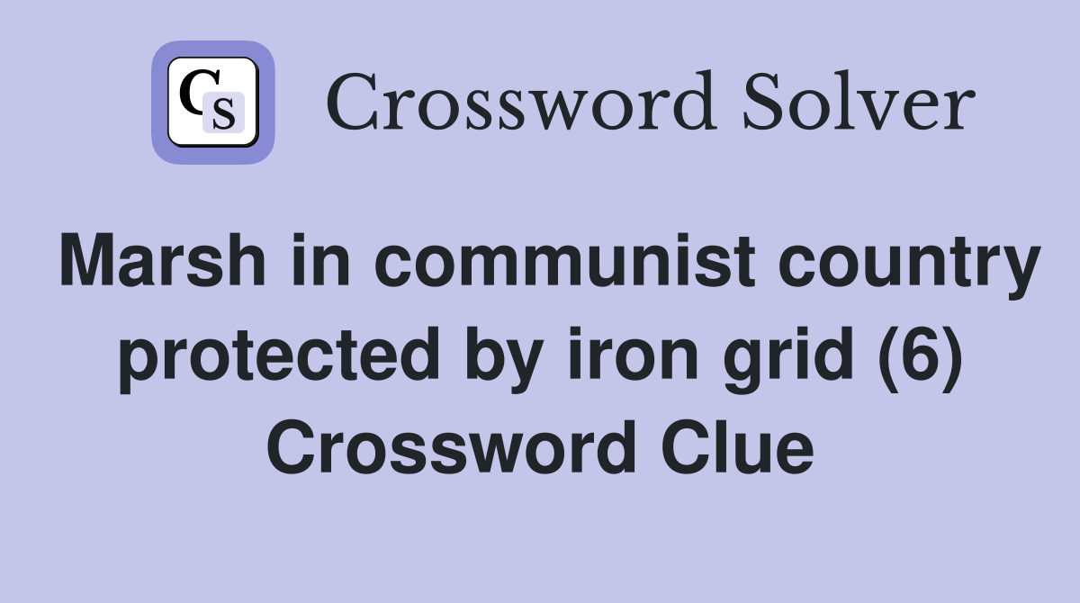 Marsh in communist country protected by iron grid (6) Crossword Clue