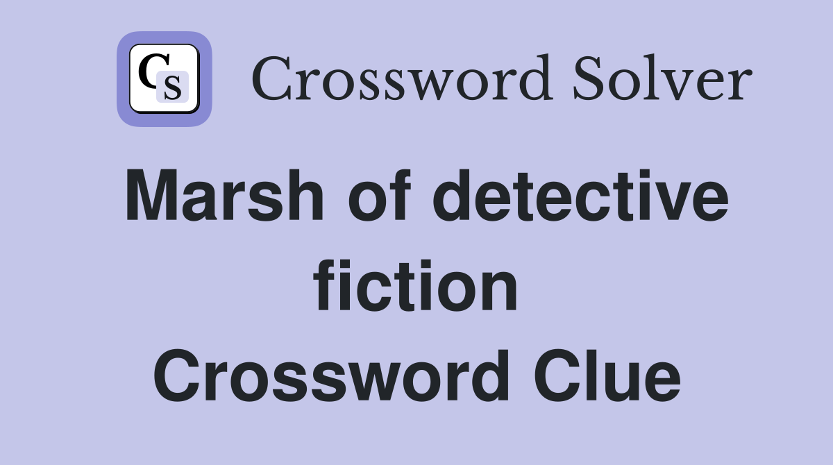 Marsh of detective fiction Crossword Clue