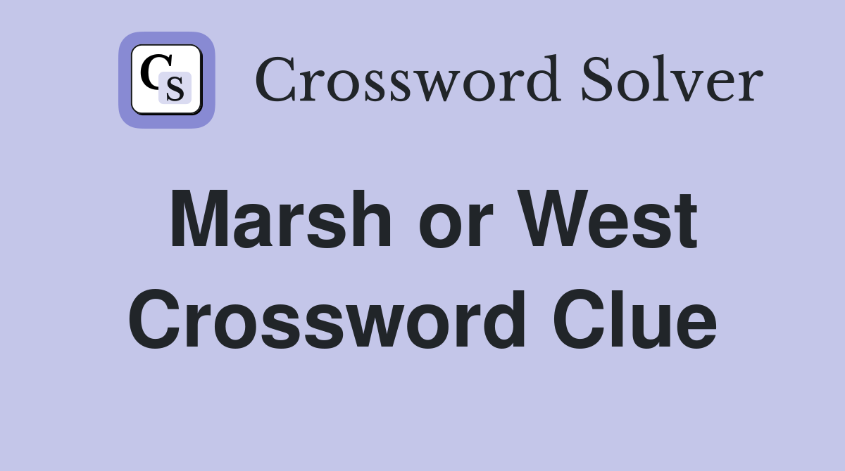 Marsh or West Crossword Clue