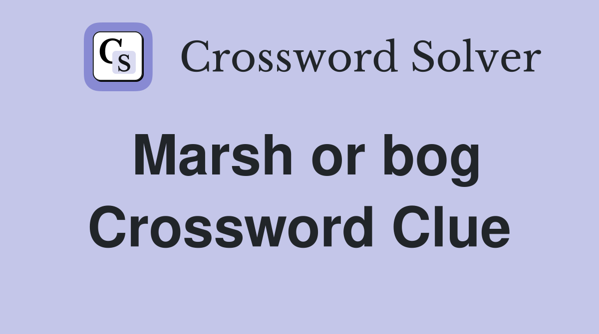 Marsh or bog Crossword Clue