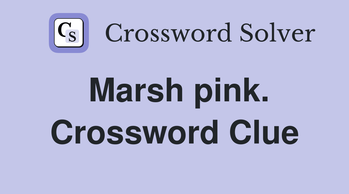 Marsh pink. Crossword Clue