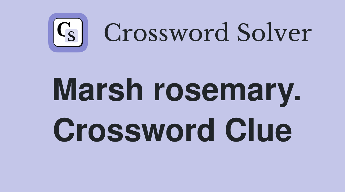 Marsh rosemary. Crossword Clue