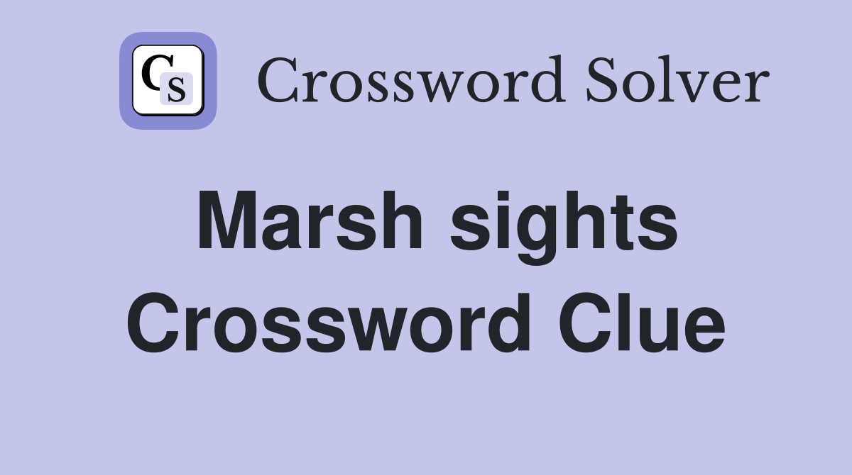 Marsh sights Crossword Clue