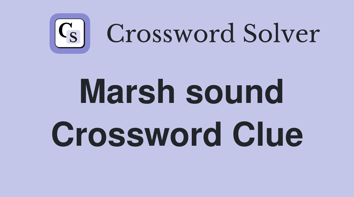 Marsh sound Crossword Clue