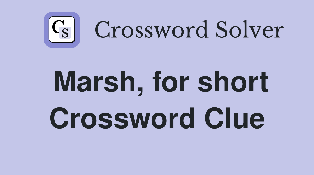 Marsh, for short Crossword Clue