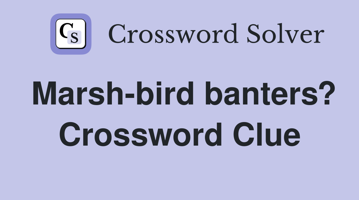 Marsh-bird banters? Crossword Clue