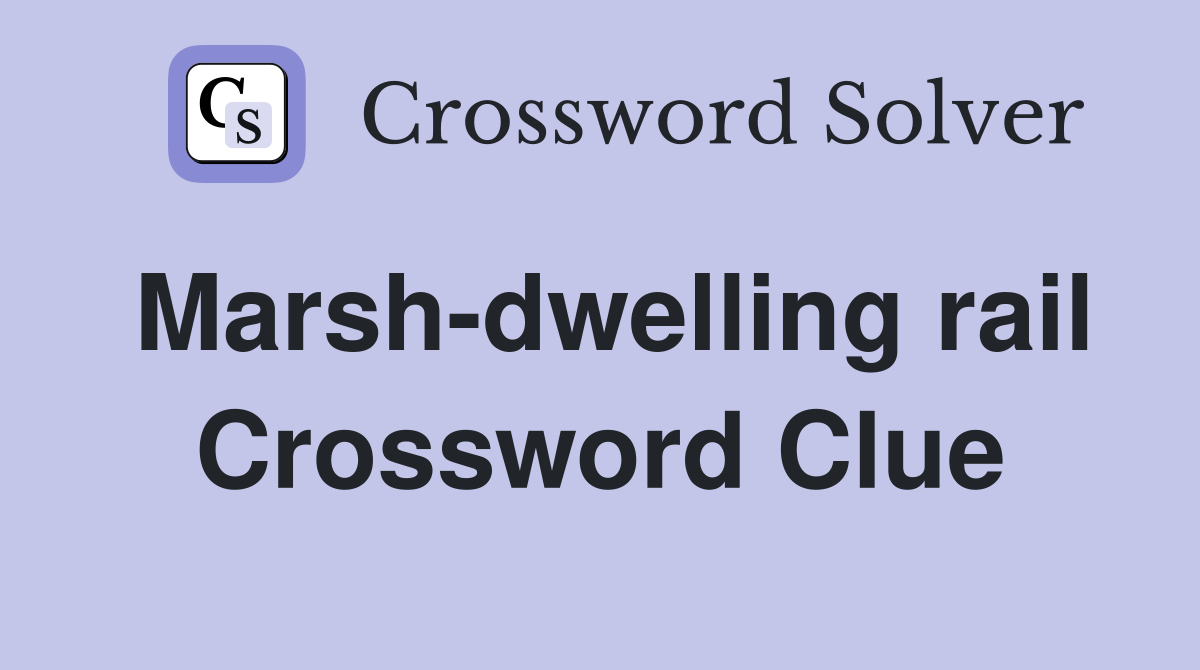 Marsh-dwelling rail Crossword Clue