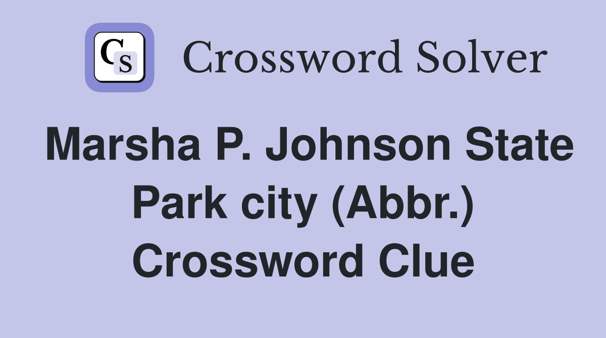 Marsha P. Johnson State Park city (Abbr.) Crossword Clue
