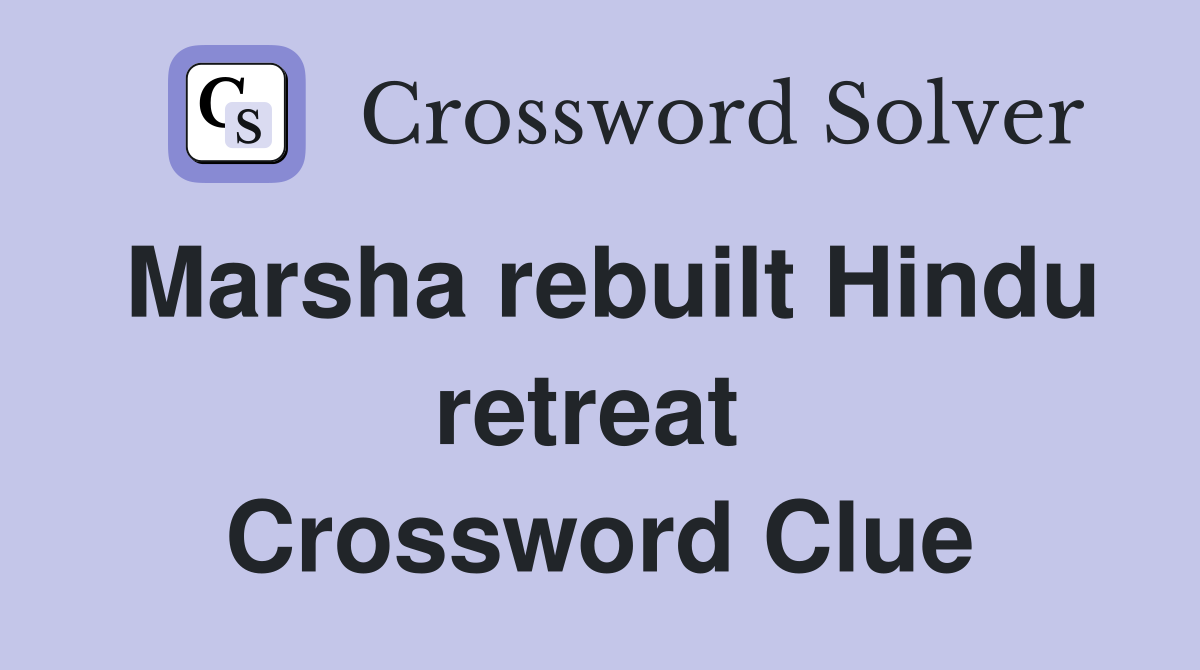 Marsha rebuilt Hindu retreat  Crossword Clue