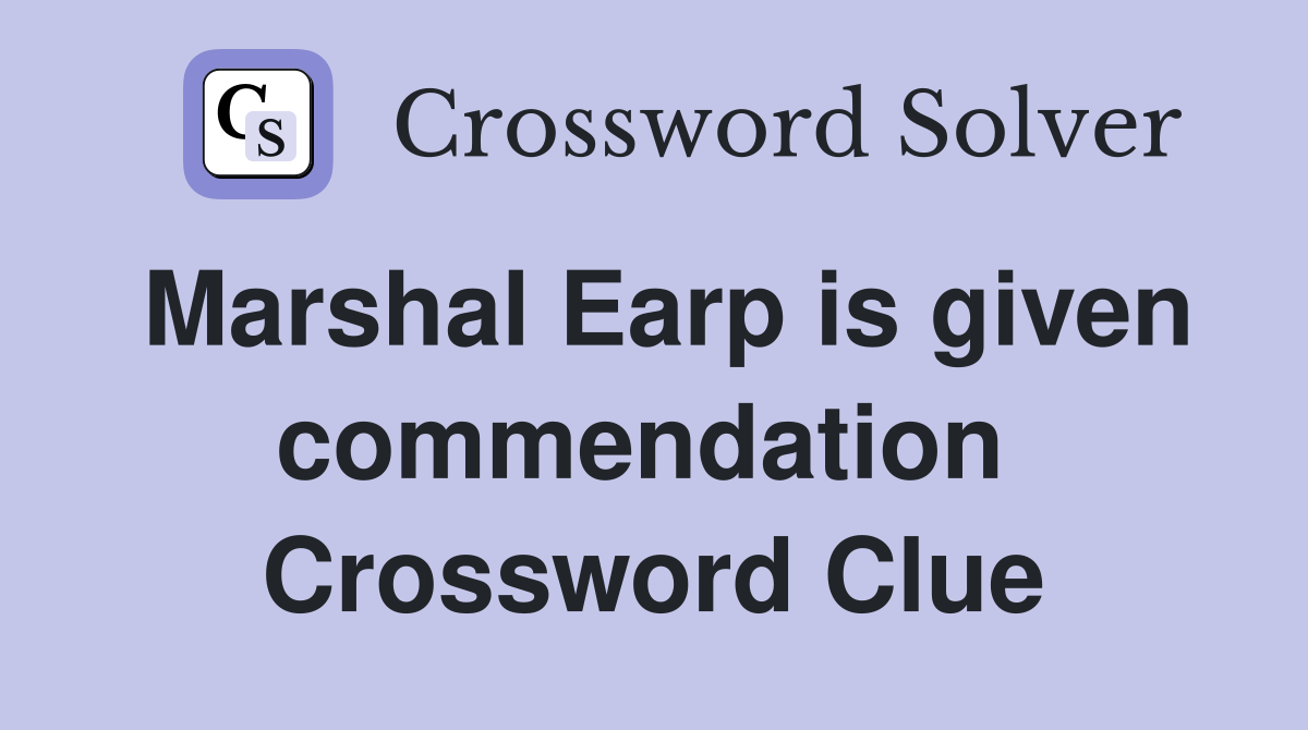 Marshal Earp is given commendation  Crossword Clue