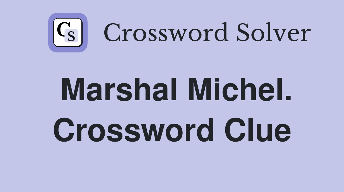 Marshal Michel. Crossword Clue