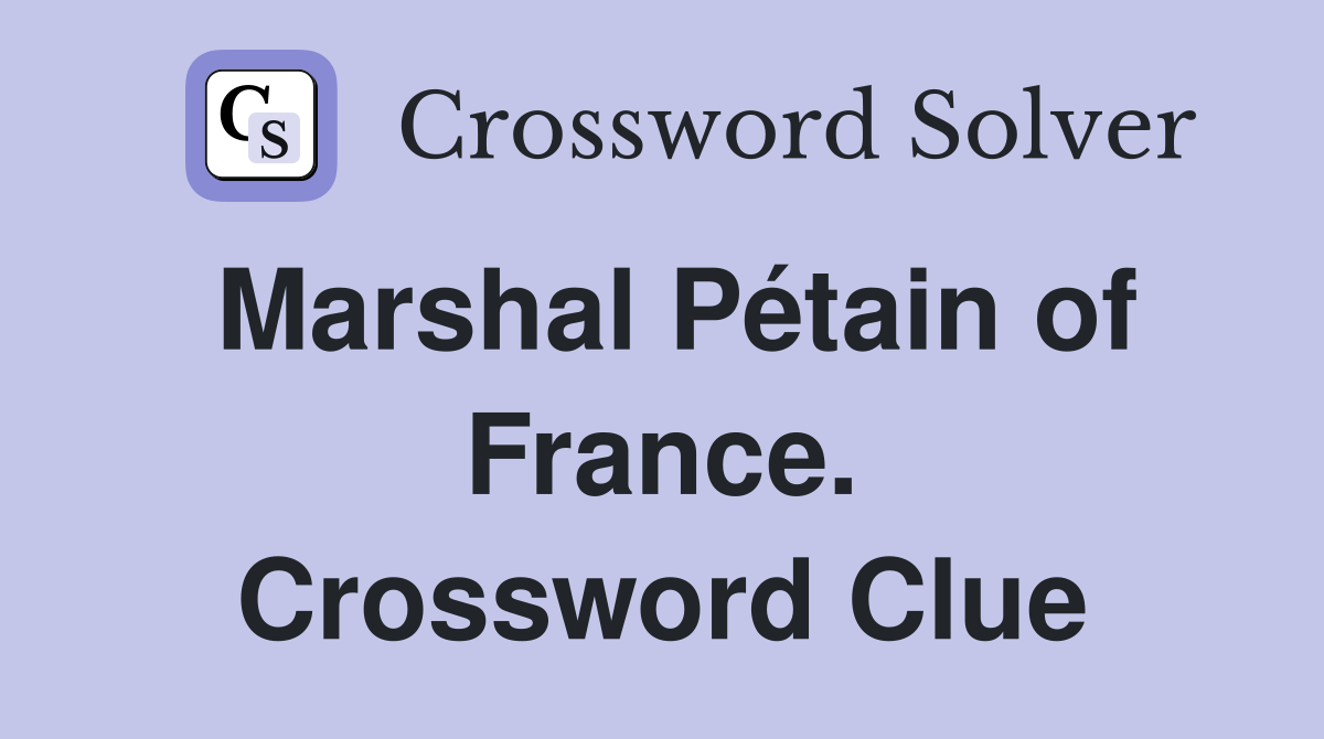 Marshal Pétain of France. Crossword Clue