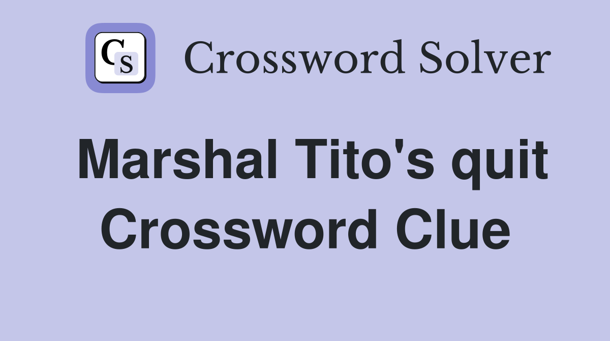 Marshal Tito's quit Crossword Clue